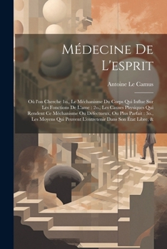 Paperback Médecine de l'esprit: Où l'on cherche 1o., le méchanisme du corps qui influe sur les fonctions de l'ame: 2o., les causes physiques qui rende [French] Book