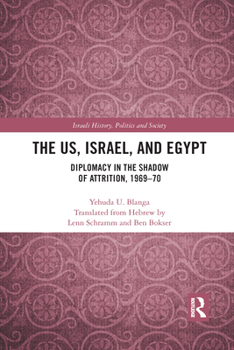 Paperback The Us, Israel, and Egypt: Diplomacy in the Shadow of Attrition, 1969-70 Book