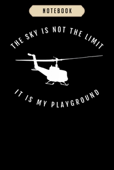 Notebook: The sky is not the limit helicopter pilot  Notebook|6x9(100 pages)Blank Lined Paperback Journal For Student, kids, women, girls, boys, men, birthday gifts|Pilot gifts notebook