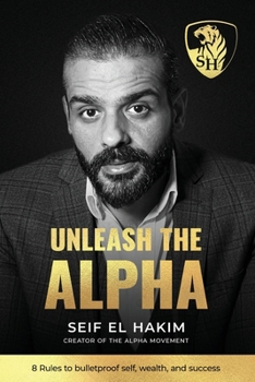 Paperback Unleash the Alpha: 8 Rules to bulletproof self, wealth and success Book