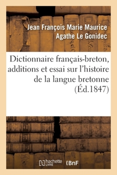 Paperback Dictionnaire Français-Breton Enrichi d'Additions Et d'Un Essai Sur l'Histoire de la Langue Bretonne [French] Book