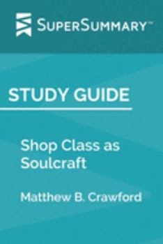 Study Guide: Shop Class as Soulcraft by Matthew B. Crawford (SuperSummary)