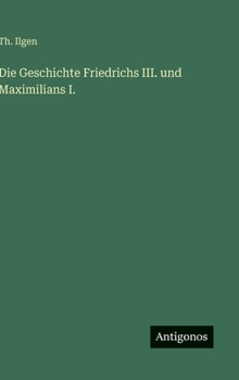 Hardcover Die Geschichte Friedrichs III. und Maximilians I. [German] Book