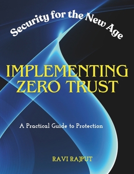 Paperback Implementing Zero Trust: Security for the New Age A Practical Guide to Protection Book