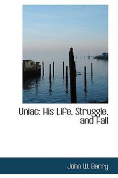 Paperback Uniac: His Life, Struggle, and Fall Book