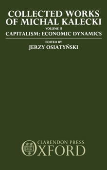 Hardcover Collected Works of Michal Kalecki: Volume II: Capitalism: Economic Dynamics Book