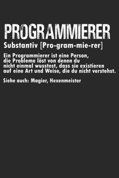 Paperback PROGRAMMIERER Substantiv [Pro-gram-mie-rer] Ein Programmierer ist eine Person, Die Probleme l?st von denen du nicht einmal wusstest, dass sie existier [German] Book