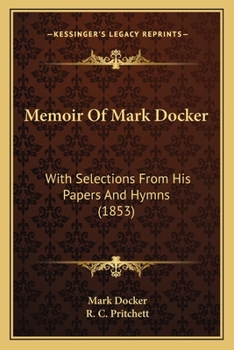 Paperback Memoir Of Mark Docker: With Selections From His Papers And Hymns (1853) Book