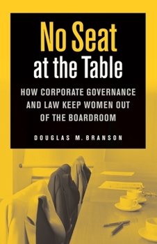 Hardcover No Seat at the Table: How Corporate Governance and Law Keep Women Out of the Boardroom Book