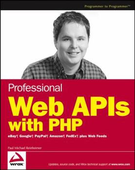 Paperback Professional Web APIs with PHP: eBay, Google, PayPal, Amazon, FedEx, Plus Web Feeds Book