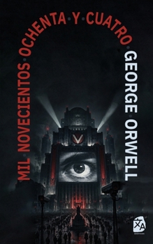 1984: Mil novecientos ochenta y cuatro: Mil novecientos ochenta y cuatro - Nineteen Eighty-Four: Nueva traducción al español (Clásicos en Español) (Spanish Edition)