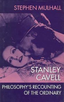 Hardcover Stanley Cavell: Philosophy's Recounting of the Ordinary Book