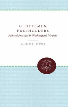 Hardcover Gentlemen Freeholders: Political Practices in Washington's Virginia Book