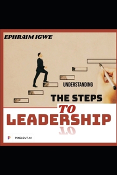 Paperback Understandings the Steps to Leadership: Re-discovering the force behind extraordinary leadership Book