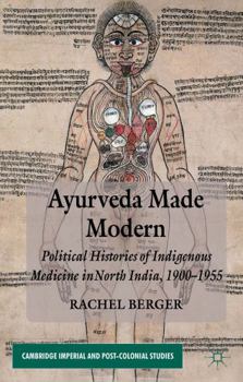 Hardcover Ayurveda Made Modern: Political Histories of Indigenous Medicine in North India, 1900-1955 Book