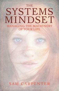 Hardcover The Systems Mindset: Managing the Machinery of Your Life Book