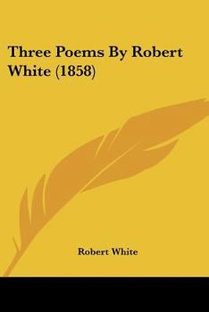 Paperback Three Poems By Robert White (1858) Book
