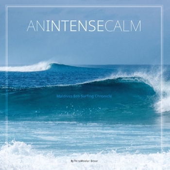 Hardcover An Intense Calm: Maldives Eco Surfing Chronicle Book