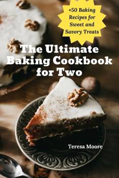 Paperback The Ultimate Baking Cookbook for Two: +50 Baking Recipes for Sweet and Savory Treats Book