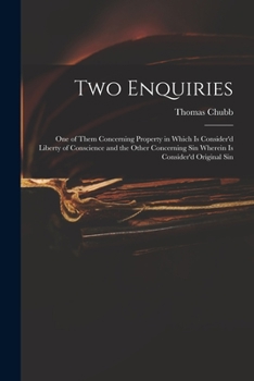 Paperback Two Enquiries: One of Them Concerning Property in Which is Consider'd Liberty of Conscience and the Other Concerning Sin Wherein is C Book