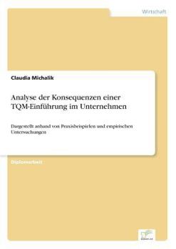 Paperback Analyse der Konsequenzen einer TQM-Einführung im Unternehmen: Dargestellt anhand von Praxisbeispielen und empirischen Untersuchungen [German] Book