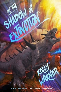 In the Shadow of Extinction: A Kaiju Epic: The Complete Omnibus - Book  of the In the Shadow of Extinction