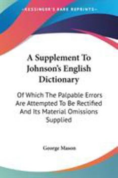 Paperback A Supplement To Johnson's English Dictionary: Of Which The Palpable Errors Are Attempted To Be Rectified And Its Material Omissions Supplied Book