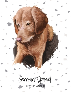 German Spaniel 2020 Planner: Dated Weekly Diary With To Do Notes & Dog Quotes (Awesome Calendar Planners for Dog Owners - Pedigree Puppy Breed)