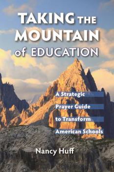 Paperback Taking the Mountain of Education: A Strategic Prayer Guide for American Education Book