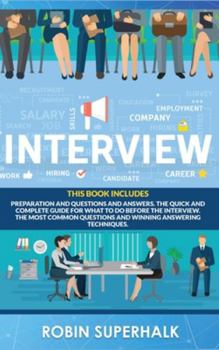 Hardcover Interview: This book Includes Preparation and Questions and Answers. The Quick and Complete Guide for What To Do Before the Inter Book