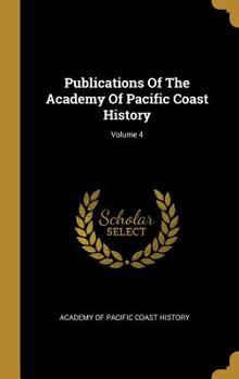 Hardcover Publications Of The Academy Of Pacific Coast History; Volume 4 Book
