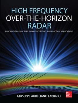 Hardcover High Frequency Over-The-Horizon Radar: Fundamental Principles, Signal Processing, and Practical Applications Book