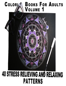 Paperback Coloring Books For Adults Volume 1: 40 Stress Relieving And Relaxing Patterns (Anti-Stress Art ) Book