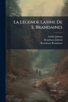 Paperback La Légende Latine De S. Brandaines: Avec Une Traduction Inédite En Prose Et En Poésie Romanes... [French] Book