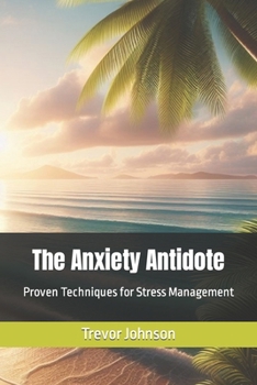 Paperback The Anxiety Antidote: Proven Techniques for Stress Management Book