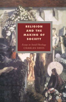 Religion and the Making of Society: Essays in Social Theology - Book  of the Cambridge Studies in Ideology and Religion