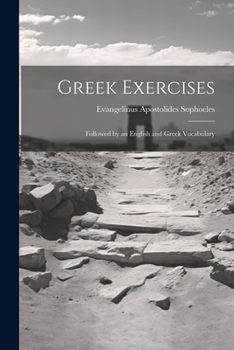 Greek Exercises: Followed by an English and Greek Vocabulary
