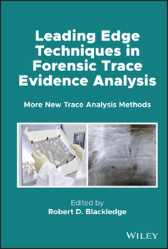 Hardcover Leading Edge Techniques in Forensic Trace Evidence Analysis: More New Trace Analysis Methods Book
