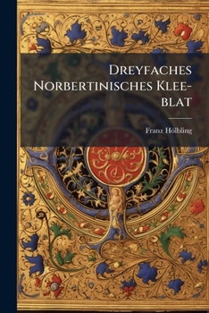 Paperback Dreyfaches Norbertinisches Klee-blat: Predig Zu Ehren Des Heil. Norbert Book