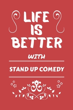 Paperback Life Is Better With Stand Up Comedy: Perfect Gag Gift For A Lover Of Stand Up Comedy - Blank Lined Notebook Journal - 100 Pages 6 X 9 Format - Office Book