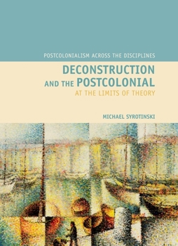 Hardcover Deconstruction and the Postcolonial: At the Limits of Theory Book