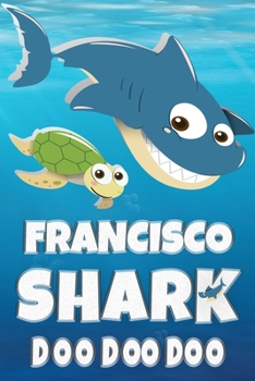 Paperback Francisco Name: Francisco Shark Doo Doo Doo Notebook Journal For Drawing Taking Notes and Writing, Personal Named Firstname Or Surname Book