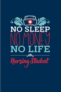 Paperback No Sleep No Money No Life Nursing Student: Nurse & Medical Student 2020 Planner - Weekly & Monthly Pocket Calendar - 6x9 Softcover Organizer - For Nur Book