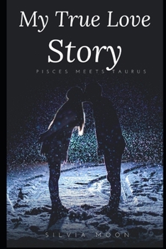 Paperback My True Love Story: Pisces meets Taurus Book