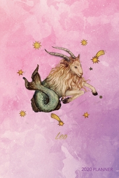 Leo 2020 Planner: Weekly + Monthly View | Zodiac Starsign Astrology | 6x9 in | 2020 Calendar Organizer with Bonus Dotted Grid Pages + Inspirational Quotes + To-Do Lists (Starsign Planners)