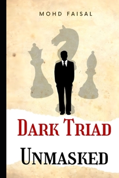 Dark Triad - Unmasked: Understanding and Avoiding Narcissism, Machiavellianism, and Psychopathy (Ultimate collection to handle a narcissist and avoid abuse and bullying.)
