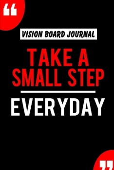 Paperback Vision Board Journal Take A Small Step Everyday: Write Down Your Goals And Visualizing Your Dreams To Achieve A Massive Success In Life - 2020 Vision Book