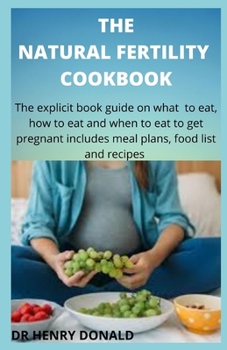 Paperback The Natural Fertility Cookbook: The explicit book guide on what to to eat, how to eat and when to eat to get pregnant includes meal plans, food list a Book