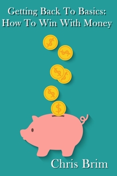 Paperback Getting Back to the Basics: How to Win with Money Book