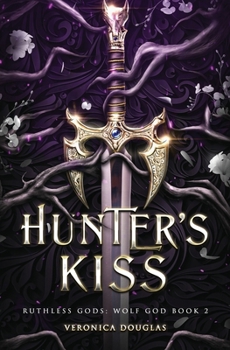 Hunter's Kiss - Book #2 of the Ruthless Gods: Wolf God